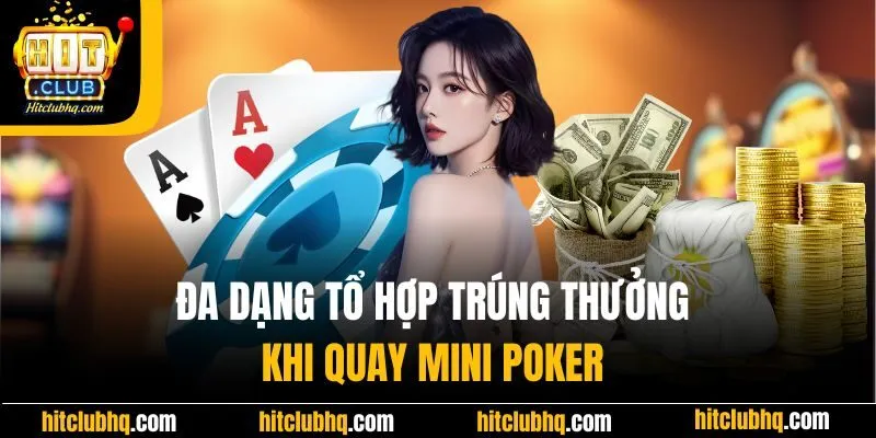 Đa dạng tổ hợp trúng thưởng khi quay mini poker