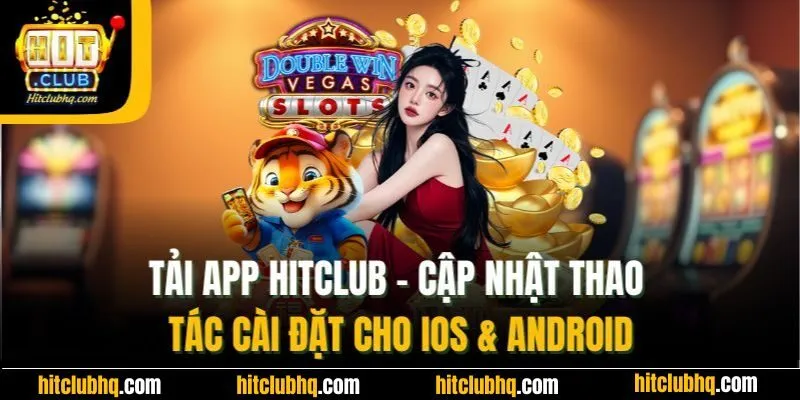 Tải App Hitclub| Cập Nhật Thao Tác Cài Đặt Cho iOS & Android